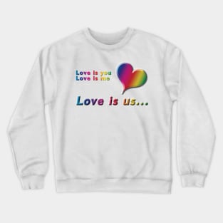 Love is you, Love is me, Love is us Rainbow Heart and Text on White Background Crewneck Sweatshirt